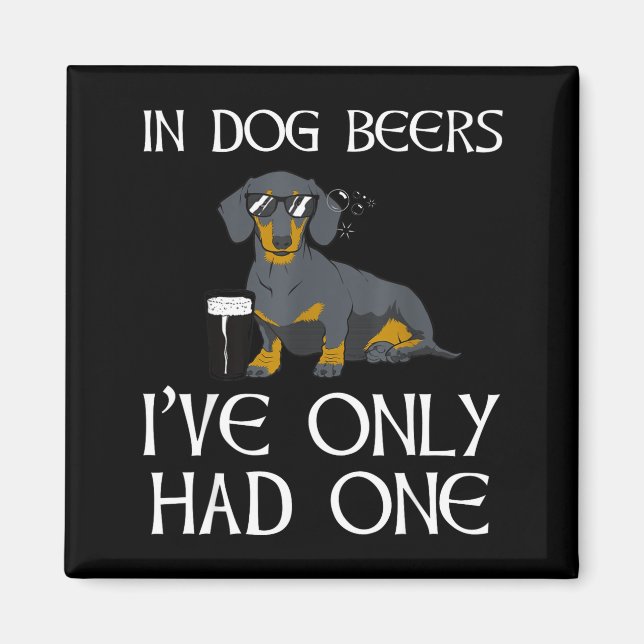 Dachshund Funny Iri-shirt - Dog Beers Only Had One Magnet (Front)