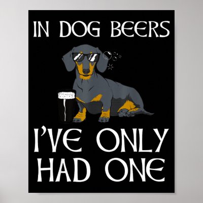 Dachshund Funny Iri-shirt - Dog Beers Only Had One Poster