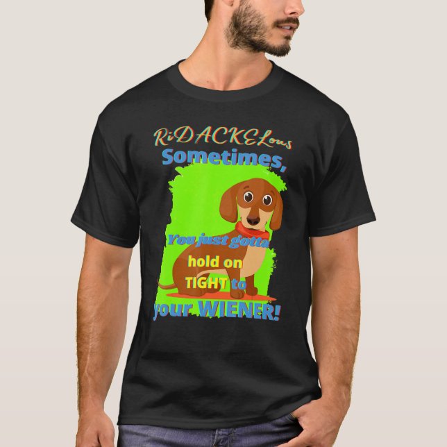Dachshund  Funny Wiener Dog Pet Doggy Hold On Tigh T-Shirt (Front)