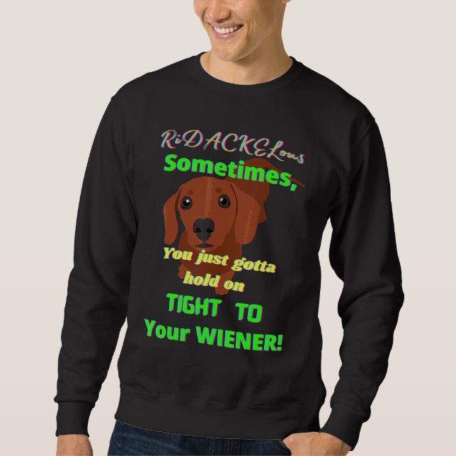 Dachshund Funny Wiener Dog Pet Hold On Tight Novel Sweatshirt (Front)