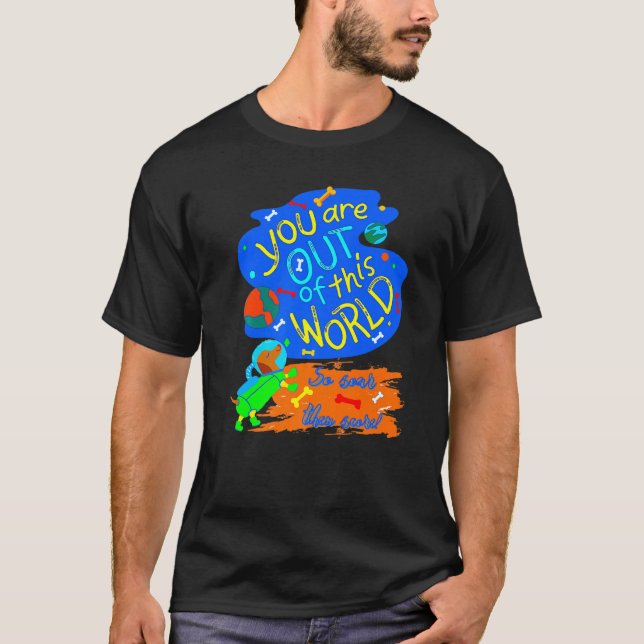 DACHSHUND  FUNNY WIENER DOG YOU'RE OUT OF THIS WOR T-Shirt (Front)