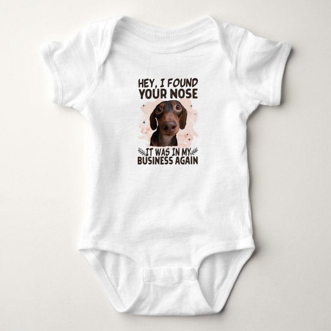 Dachshund Hey I Found Your Nose It Was My Business Baby Bodysuit (Front)
