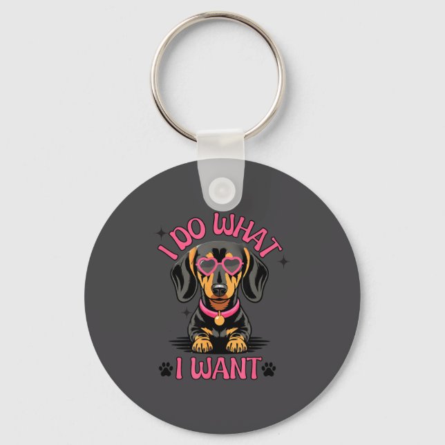 Dachshund I Do What I Want Funny Dog  Keychain (Front)