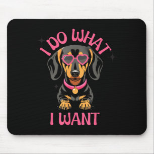 Dachshund I Do What I Want Funny Dog  Mouse Pad