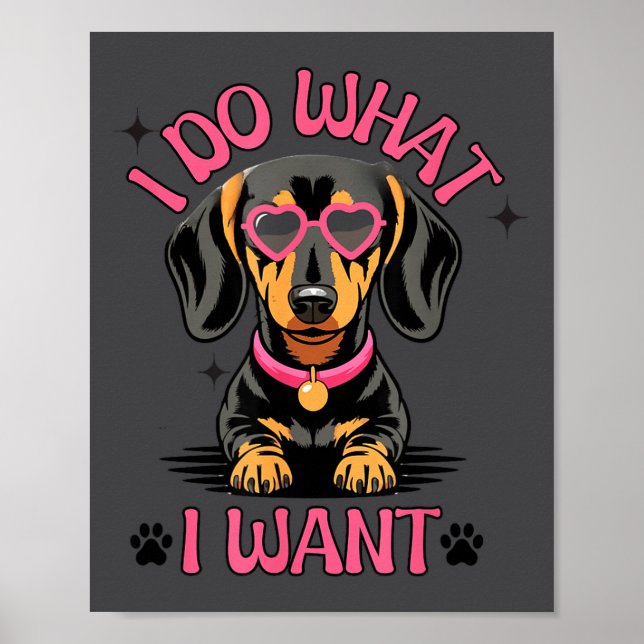 Dachshund I Do What I Want Funny Dog  Poster (Front)