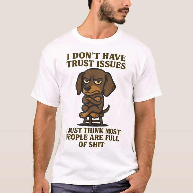  Dachshund I Dont Have Trust Issues I Just Think  T-Shirt (Front)