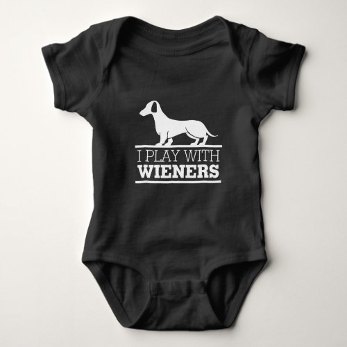 Dachshund  I Play With Wieners Funny Wiener Dog T Baby Bodysuit