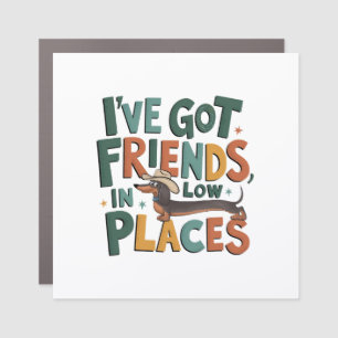 Dachshund I've Got Friends, In Low Places Car Magnet
