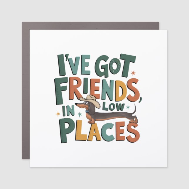 Dachshund I've Got Friends, In Low Places Car Magnet (Front)