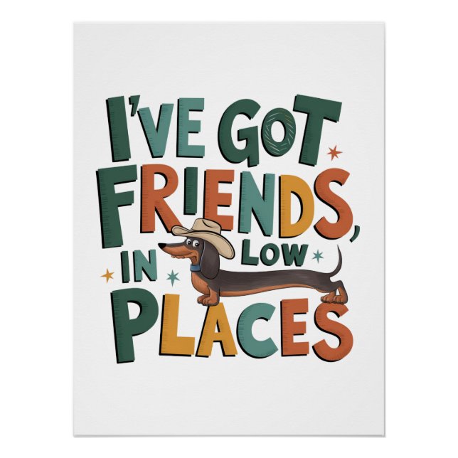 Dachshund I've Got Friends, In Low Places Poster (Front)