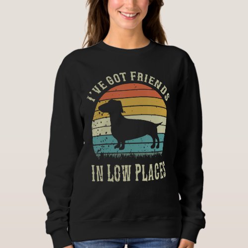 Dachshund Ive Got Friends In Low Places Wiener Do Sweatshirt