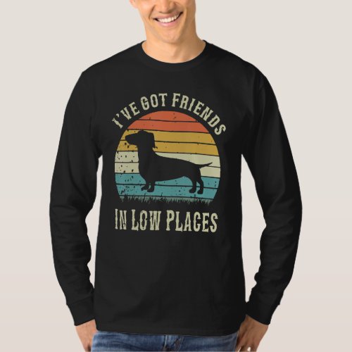Dachshund Ive Got Friends In Low Places Wiener Do T_Shirt