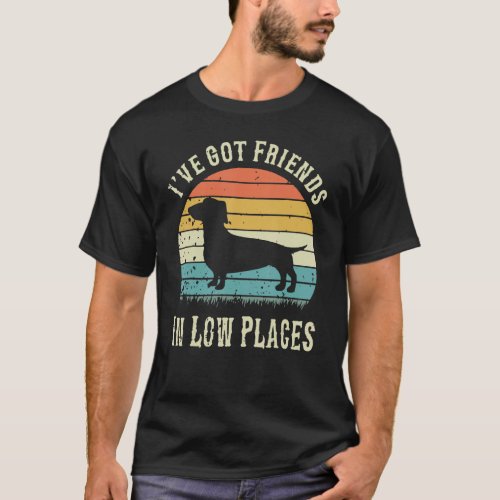 Dachshund Ive Got Friends In Low Places Wiener Do T_Shirt