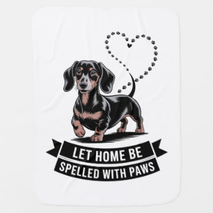 Dachshund Let Home Be Spelled With Paws Baby Blanket
