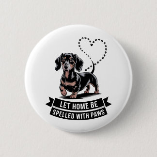 Dachshund Let Home Be Spelled With Paws Button