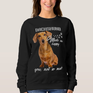 Dachshund Make Me Happy You Not So Much Dog Lover Sweatshirt