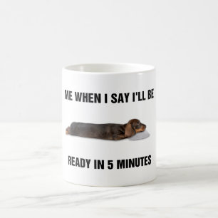 Dachshund Me When I Say I'll Be Ready In 5 Minutes Coffee Mug