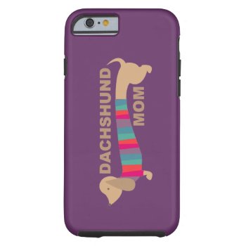 Dachshund Mom Tough Iphone 6 Case by foreverpets at Zazzle