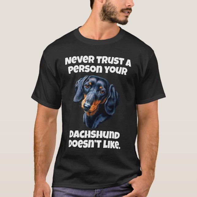 Dachshund Owner Never Trust A Person Your Dachshun T-Shirt (Front)