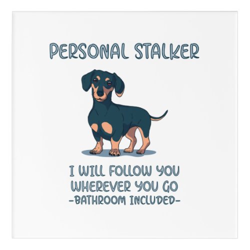 Dachshund Personal Stalker Acrylic Print