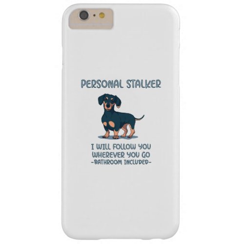 Dachshund Personal Stalker Barely There iPhone 6 Plus Case