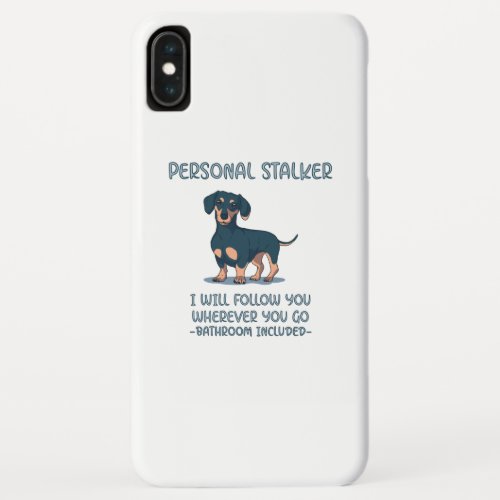 Dachshund Personal Stalker iPhone XS Max Case