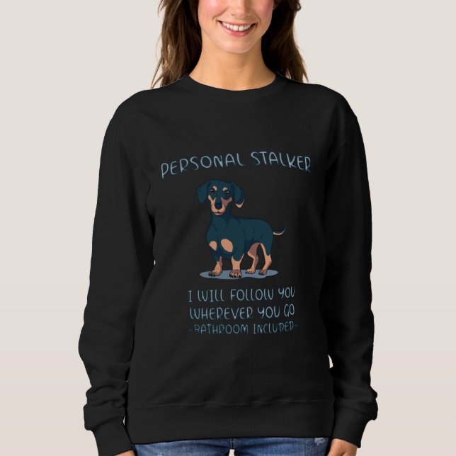 Dachshund Personal Stalker Sweatshirt (Front)