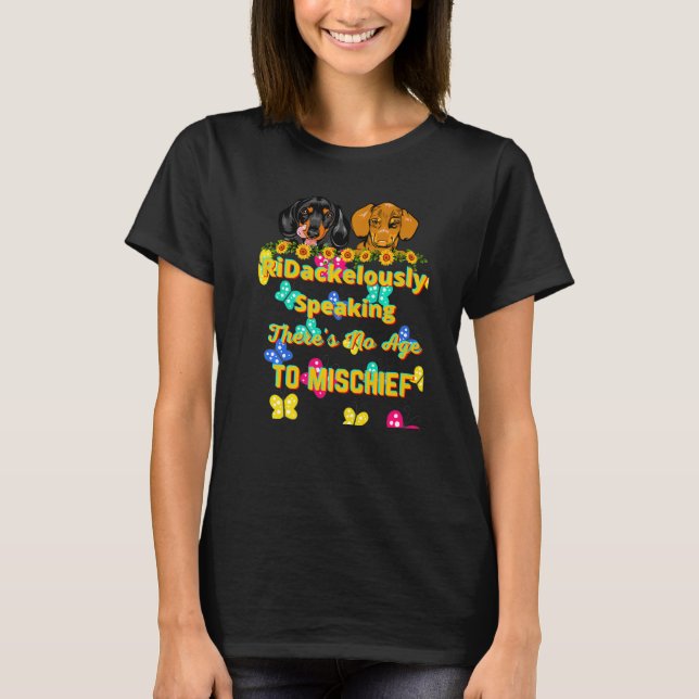 DACHSHUND PET FUNNY WIENER DOG  NO AGE TO MISCHIEF T-Shirt (Front)