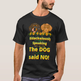 Dachshund Pet Funny Wiener Dog The Dog Said No Hu T-Shirt