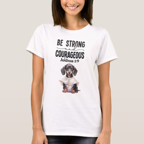 Dachshund Priest Be Strong and Courageous T_Shirt