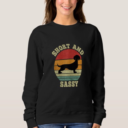 Dachshund Short And Sassy  Vintage Retro Short Peo Sweatshirt