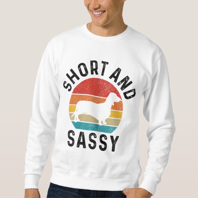 Dachshund Short & Sassy Wiener Dog Doxie Mom Funny Sweatshirt (Front)