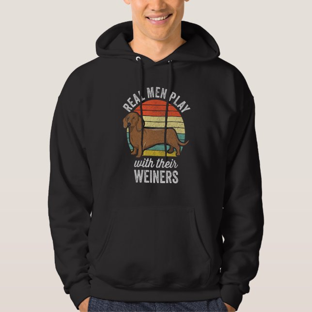Dachshund Weiner Dog - Real Men Play With Their We Hoodie (Front)