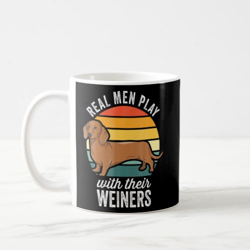 Dachshund Weiner Dog Real Men Play With Their Wein Coffee Mug