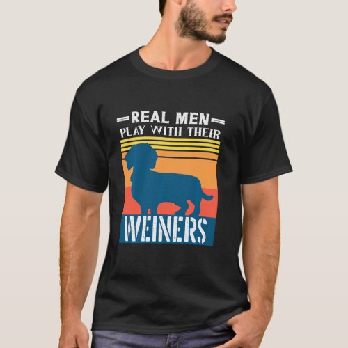 Dachshund Weiner Dog Real Men Play With Their Wein T_Shirt