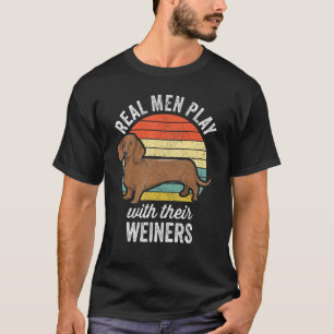 Dachshund Wiener Dog - Real Men Play With Their We T-Shirt
