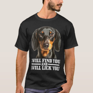 Dachshund Will Find And Lick You Funny Wiener Dog T-Shirt