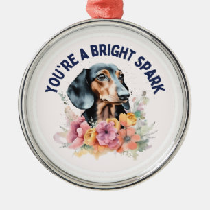 Dachshund You Are A Bright Spark Metal Ornament