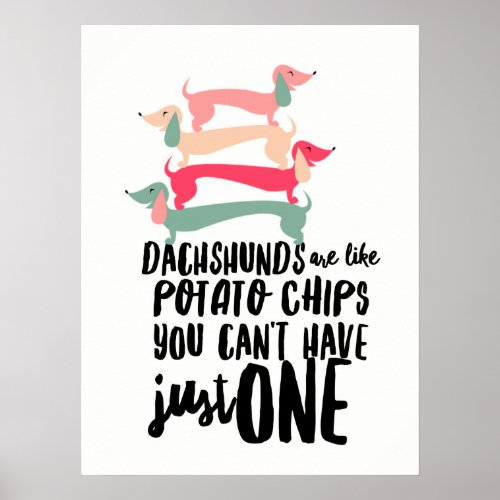 Dachshunds are like Potato Chips Poster