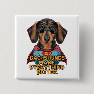 Dachshunds Make Everything Better Button