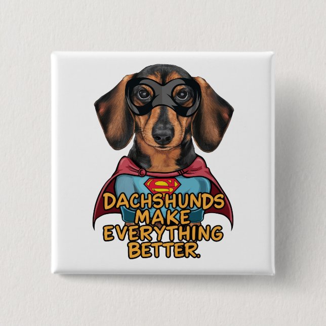 Dachshunds Make Everything Better Button (Front)