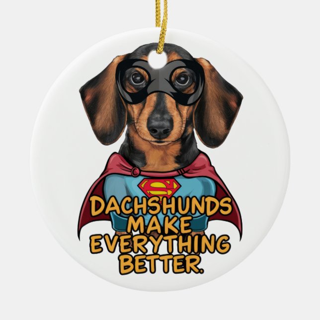 Dachshunds Make Everything Better Ceramic Ornament (Front)