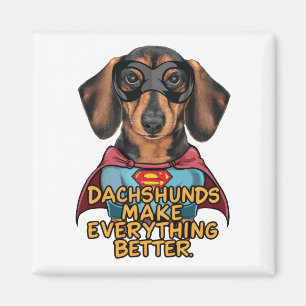 Dachshunds Make Everything Better Magnet