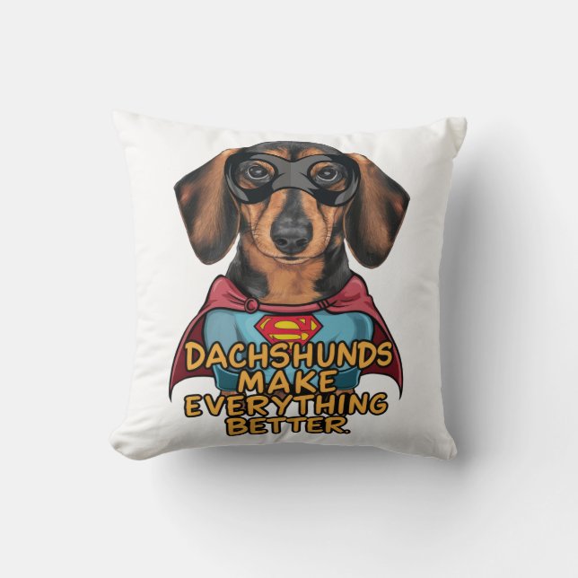 Dachshunds Make Everything Better Throw Pillow (Front)