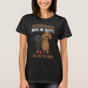 Dachshunds Make Me Happy - Funny Weiner Dog Lover T-Shirt