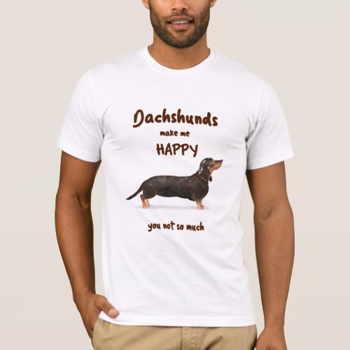 DACHSHUNDS MAKE ME HAPPY _ YOU NOT SO MUCH T_Shirt