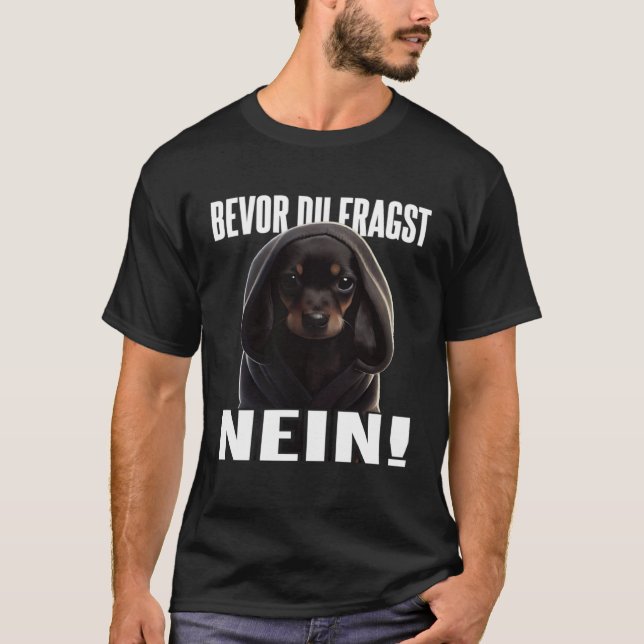 Dackel Spruch Lustig Geschenk I Bevor du fragst Ne T-Shirt (Front)