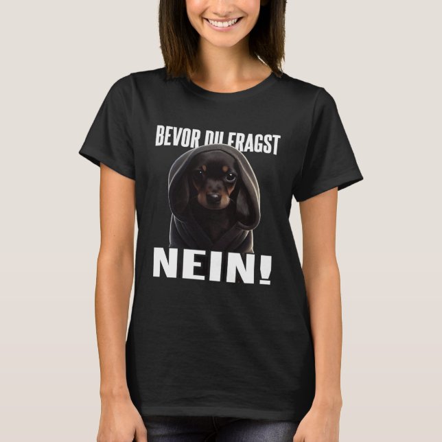 Dackel Spruch Lustig Geschenk I Bevor du fragst Ne T-Shirt (Front)