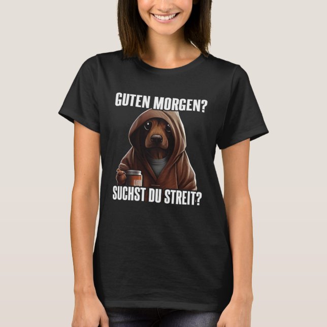 Dackel Spruch Lustig Geschenk I Guten Morgen T-Shirt (Front)