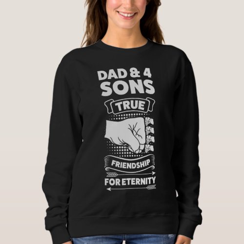 Dad  4 Sons True Friendship For Eternity Sons Fat Sweatshirt